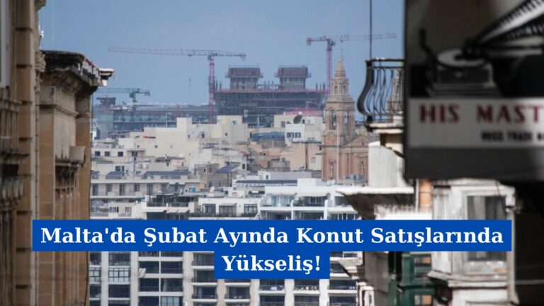 Malta’da Şubat Ayında Konut Satışlarında Yükseliş!