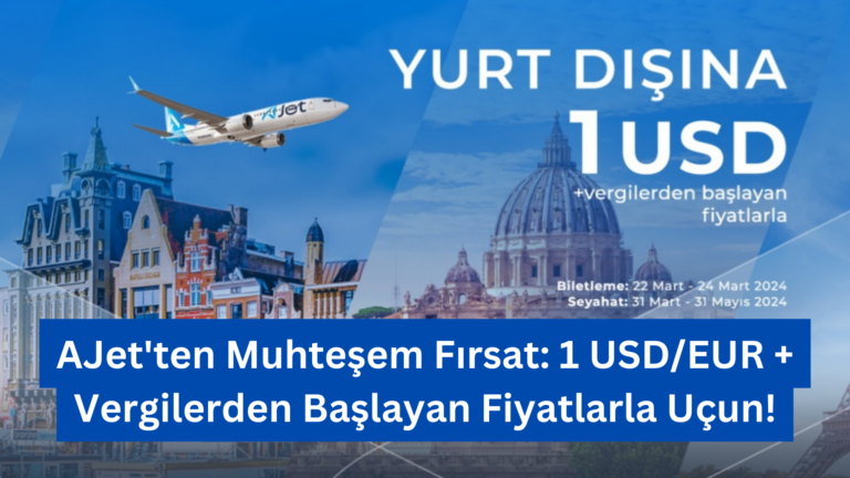 AJet’ten Muhteşem Fırsat: 1 USD/EUR + Vergilerden Başlayan Fiyatlarla Uçun!