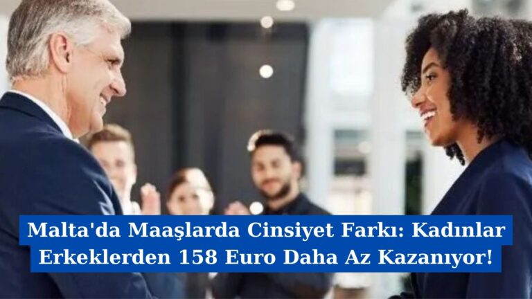 Malta’da Maaşlarda Cinsiyet Farkı: Kadınlar Erkeklerden 158 Euro Daha Az Kazanıyor!