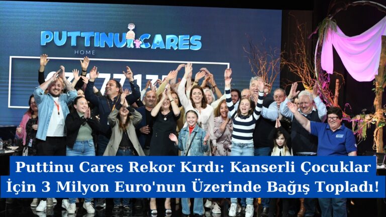 Puttinu Cares Rekor Kırdı: Kanserli Çocuklar İçin 3 Milyon Euro’nun Üzerinde Bağış Topladı!