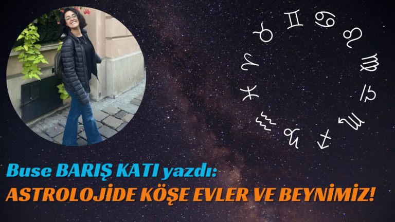 ASTROLOJİDE KÖŞE EVLER VE BEYNİMİZ