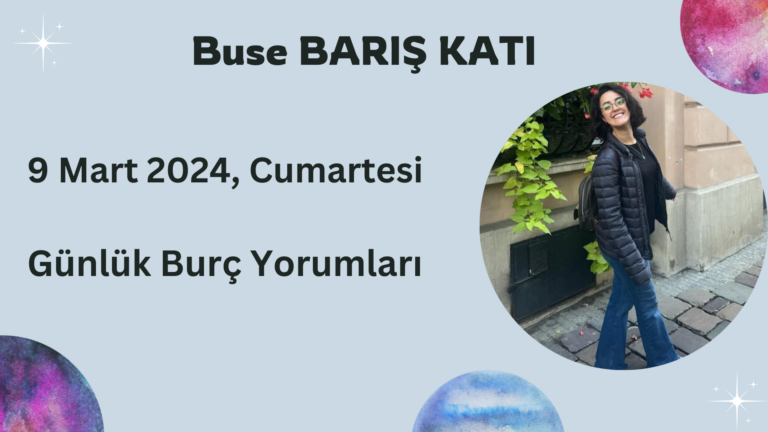 9 Mart 2024, Cumartesi, Günlük Burç Yorumları