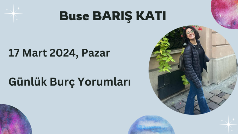 17 Mart 2024, Pazar, Günlük Burç Yorumları