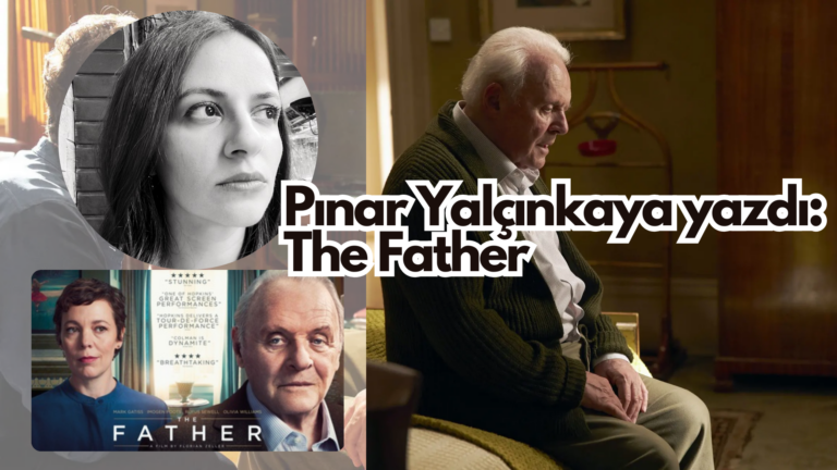 Pınar Yalçınkaya yazdı: THE FATHER