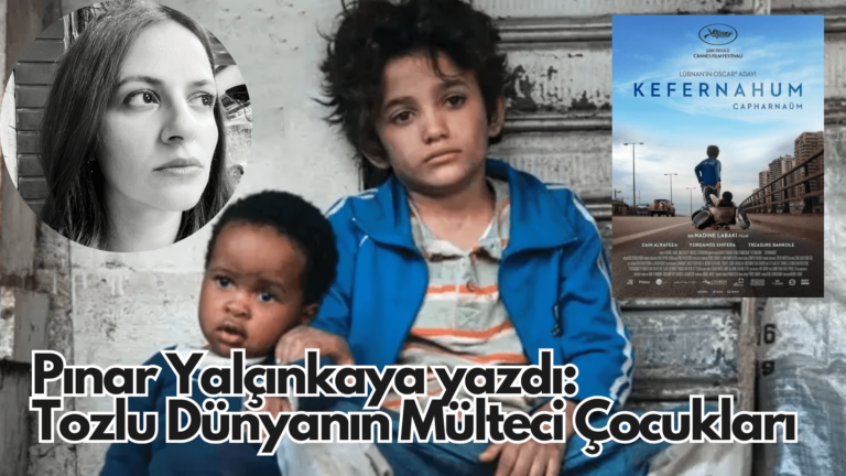 Tozlu Dünyanın Mülteci Çocukları! ‘Kefernahum’ Filmi