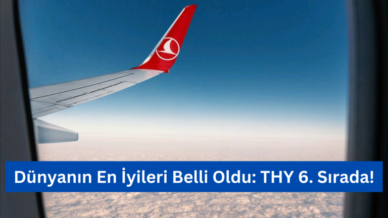 Dünyanın En İyileri Belli Oldu: THY 6. Sırada!