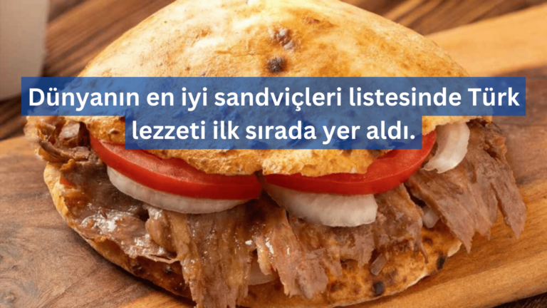 Türk Lezzeti Dünyanın En İyi Sandviçi Seçildi!