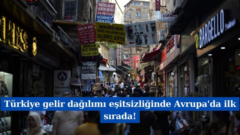 Türkiye Gelir Dağılımı Eşitsizliğinde Avrupa’da İlk Sırada