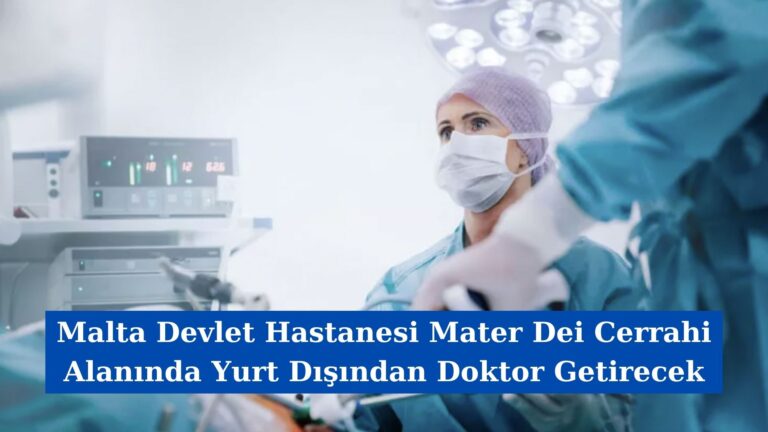 Malta Devlet Hastanesi Mater Dei, Cerrahi Alanında Yurt Dışından Doktor Getirecek
