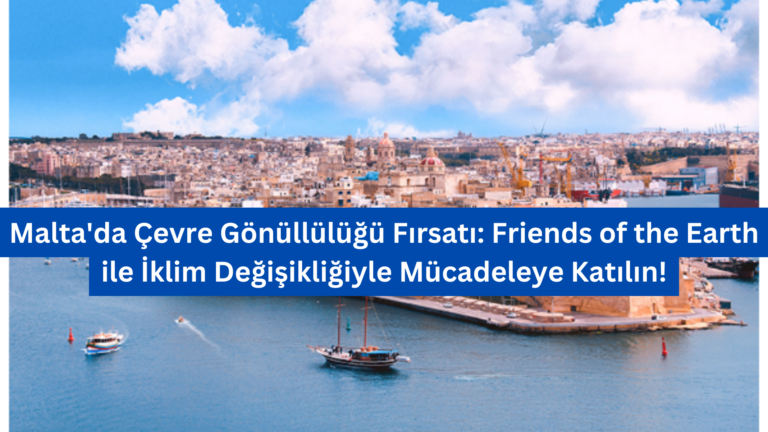 Malta’da Çevre Gönüllülüğü Fırsatı: Friends of the Earth ile İklim Değişikliğiyle Mücadeleye Katılın!