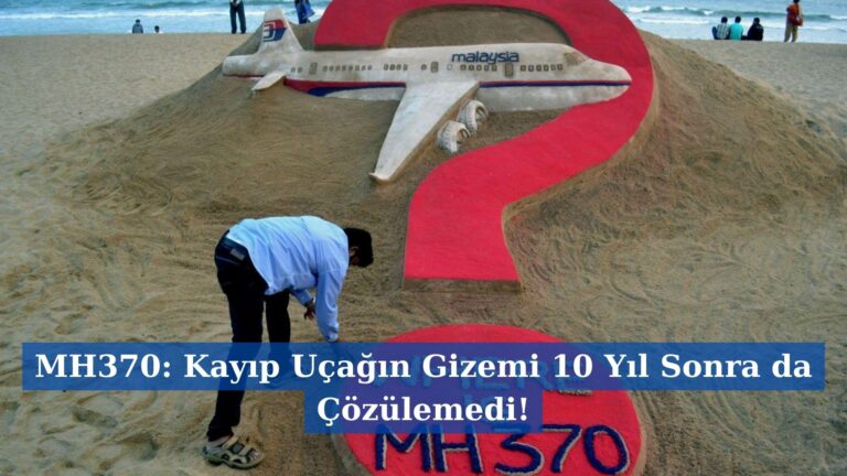 MH370: Kayıp Uçağın Gizemi 10 Yıl Sonra da Çözülemedi!