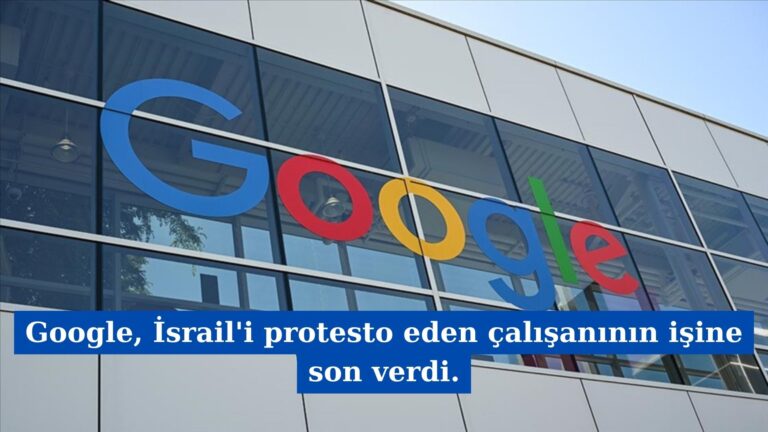 Google, İsrail’i protesto eden çalışanının işine son verdi