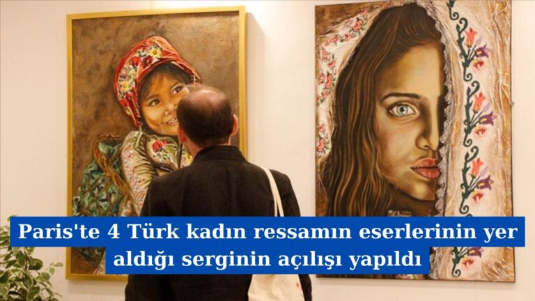 Paris’te 4 Türk kadın ressamın eserlerinin yer aldığı serginin açılışı yapıldı