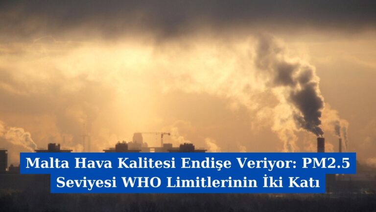Malta Hava Kalitesi Endişe Veriyor: PM2.5 Seviyesi WHO Limitlerinin İki Katı