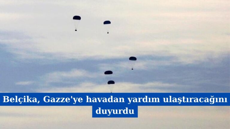 Belçika, Gazze’ye Havadan Yardım Ulaştıracağını Duyurdu