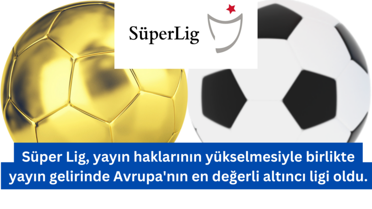 Süper Lig Yayın Gelirinde Avrupa’nın Altıncı Sırasına Yükseldi!