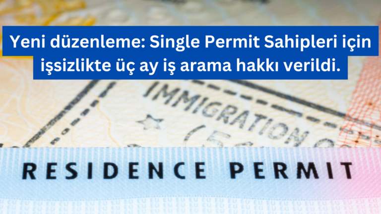 Yeni düzenleme: Single Permit Sahipleri için işsizlikte üç ay iş arama hakkı verildi.