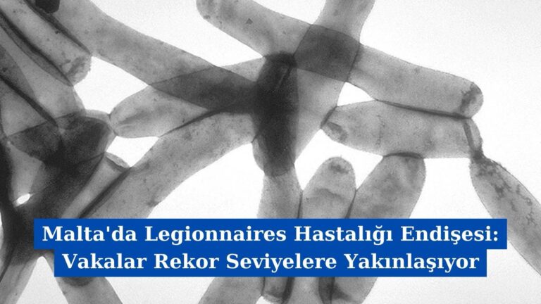 Malta’da Legionnaires Hastalığı Endişesi: Vakalar Rekor Seviyelere Yakınlaşıyor