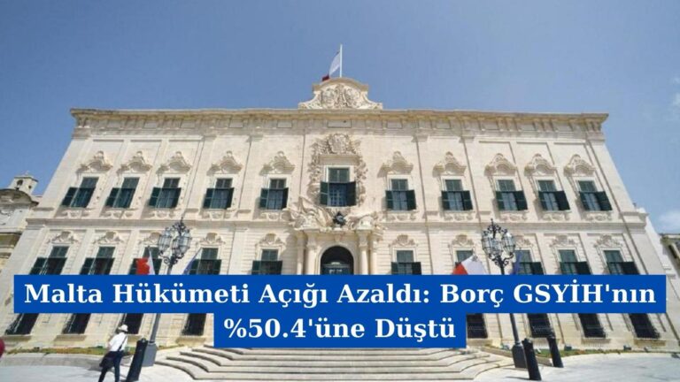 Malta Hükümeti Açığı Azaldı: Borç GSYİH’nın %50.4’üne Düştü