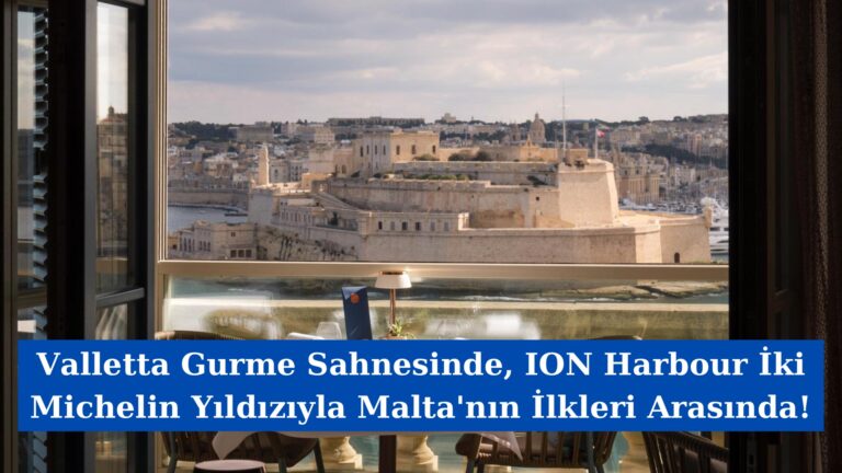 Valletta Gurme Sahnesinde, ION Harbour İki Michelin Yıldızıyla Malta’nın İlkleri Arasında!
