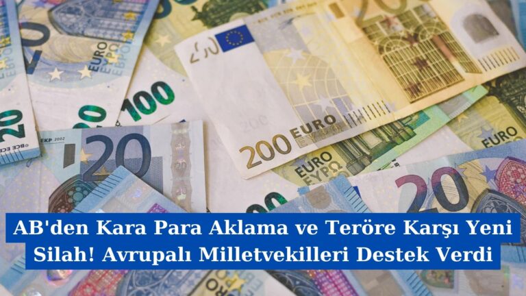 AB’den Kara Para Aklama ve Teröre Karşı Yeni Silah! Avrupalı Milletvekilleri Destek Verdi