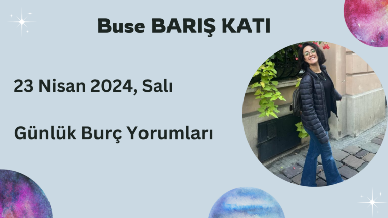 23 Nisan 2024, Salı, Günlük Burç Yorumları
