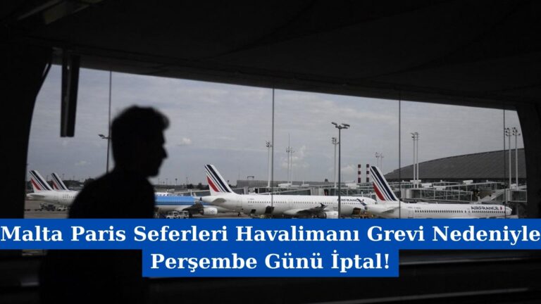 Malta Paris Seferleri Havalimanı Grevi Nedeniyle Perşembe Günü İptal!