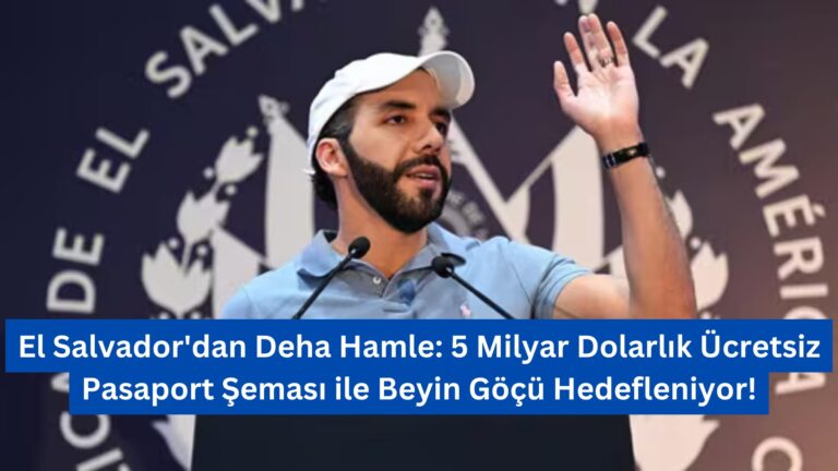 El Salvador’dan Deha Hamle: 5 Milyar Dolarlık Ücretsiz Pasaport Şeması ile Beyin Göçü Hedefleniyor!