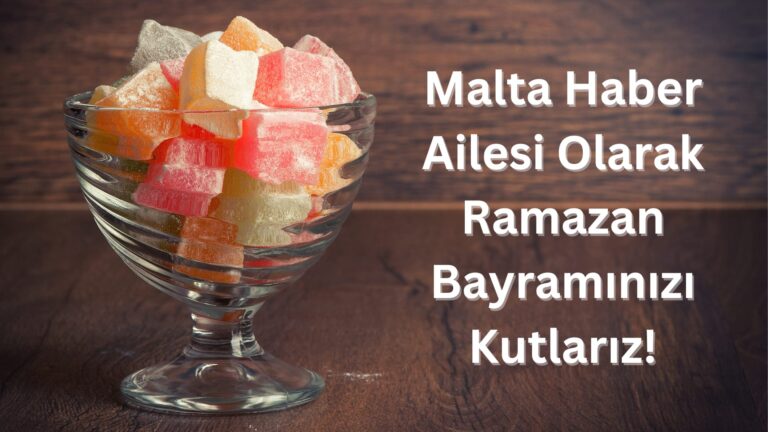 Malta Haber Ailesi Olarak Ramazan Bayramınızı Kutlarız!