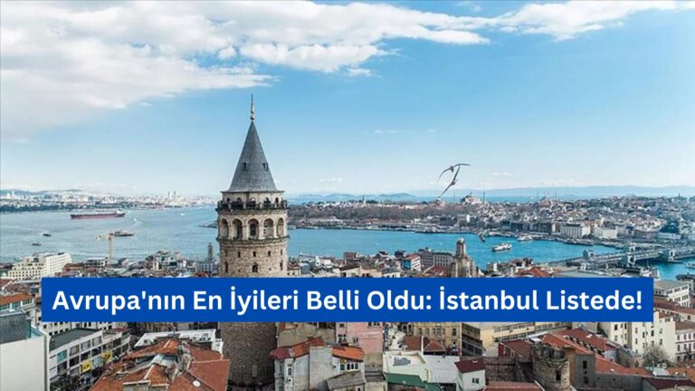 Avrupa’nın En İyileri Belli Oldu: İstanbul Listede!