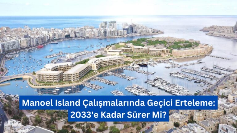 Manoel Island Çalışmalarında Geçici Erteleme: 2033’e Kadar Sürer Mi?