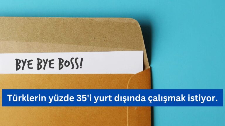 Türklerin Yüzde 35’i Yurt Dışında Çalışmak İstiyor
