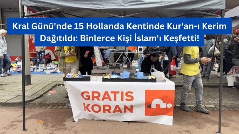 Kral Günü’nde 15 Hollanda Kentinde Kur’an-ı Kerim Dağıtıldı: Binlerce Kişi İslam’ı Keşfetti!
