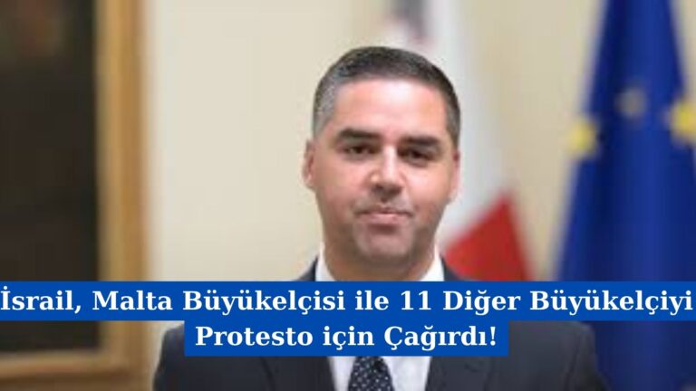 İsrail, Malta Büyükelçisi ile 11 Diğer Büyükelçiyi Protesto için Çağırdı