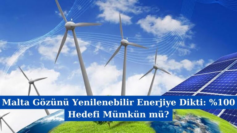 Malta Gözünü Yenilenebilir Enerjiye Dikti: %100 Hedefi Mümkün mü?