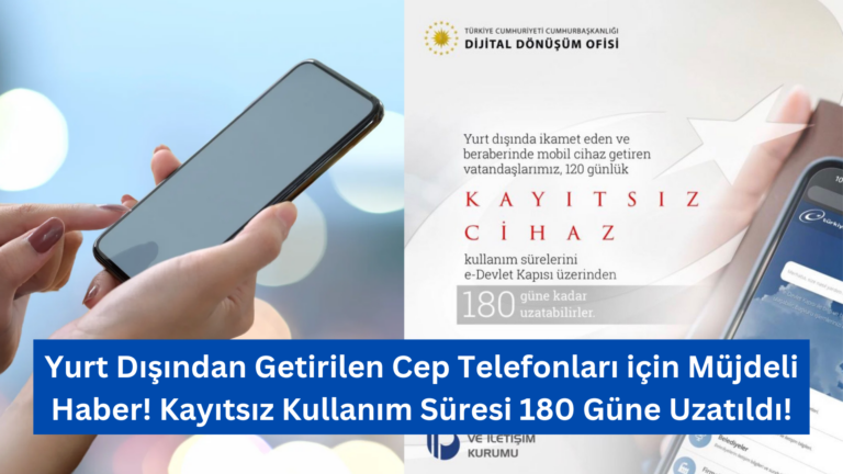 Yurt Dışından Getirilen Cep Telefonları İçin Kayıtsız Kullanım Süresi 180 Güne Uzatıldı!