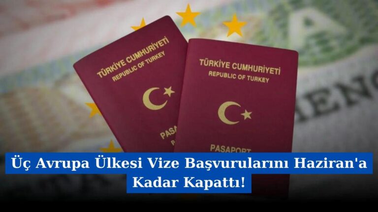 Üç Avrupa Ülkesi Vize Başvurularını Haziran’a Kadar Kapattı!