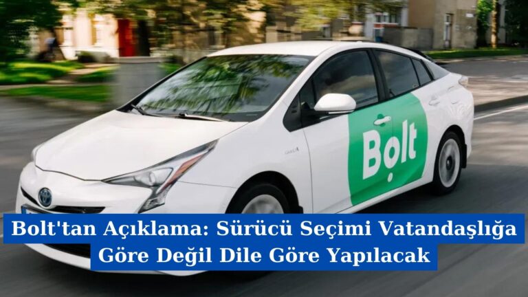 Bolt’tan Açıklama: Sürücü Seçimi Vatandaşlığa Göre Değil Dile Göre Yapılacak