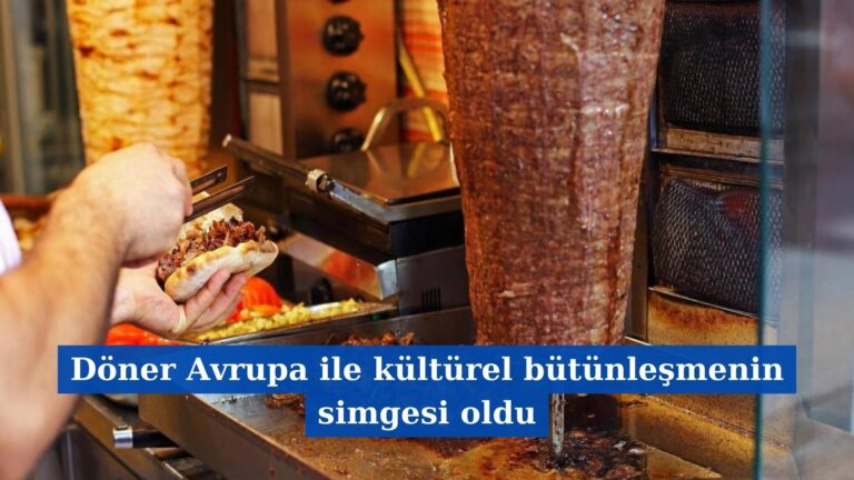 Döner Avrupa ile Kültürel Bütünleşmenin Simgesi Oldu