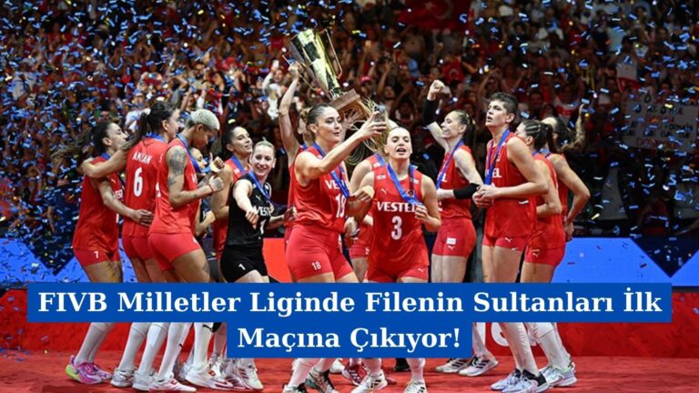 FIVB Milletler Liginde Filenin Sultanları İlk Maçına Çıkıyor!