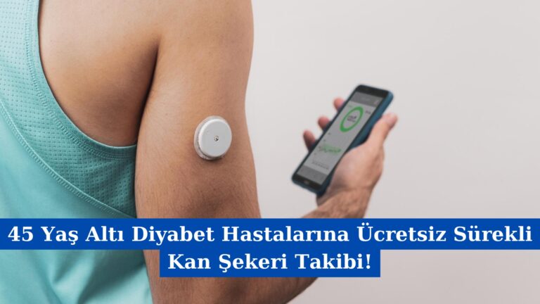 45 Yaş Altı Diyabet Hastalarına Ücretsiz Sürekli Kan Şekeri Takibi!