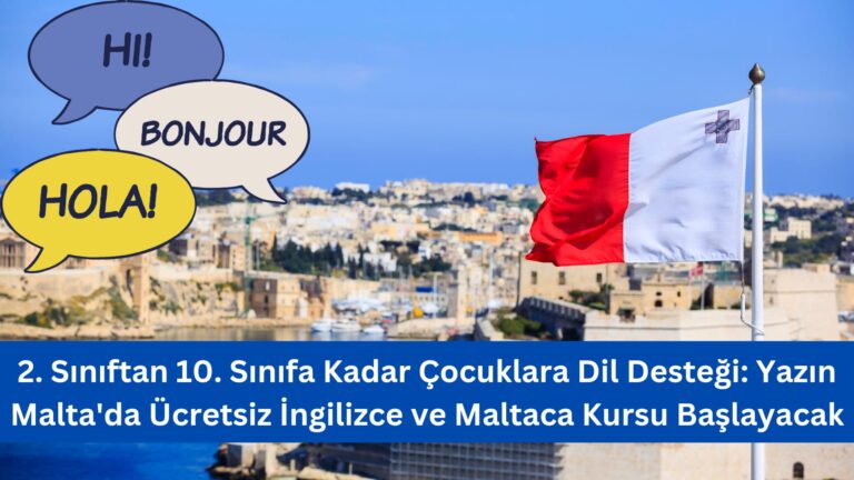 2. Sınıftan 10. Sınıfa Kadar Çocuklara Dil Desteği: Yazın Malta’da Ücretsiz İngilizce ve Maltaca Kursu Başlayacak