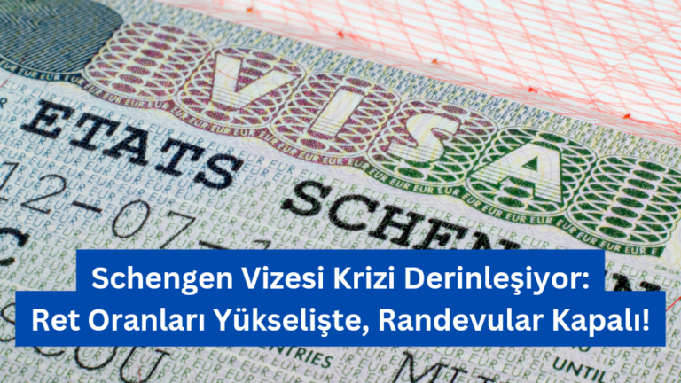 Schengen Vizesi Krizi Derinleşiyor: Ret Oranları Yükselişte, Randevular Kapalı!