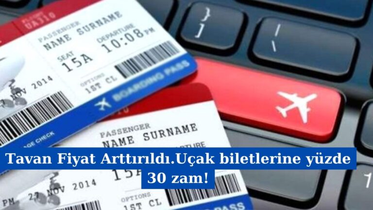 Tavan Fiyat Arttırıldı.Uçak biletlerine yüzde 30 zam!