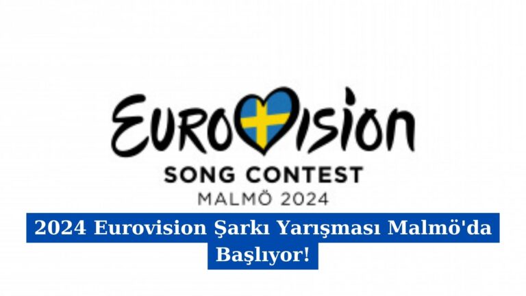 2024 Eurovision Şarkı Yarışması Malmö’da Başlıyor!