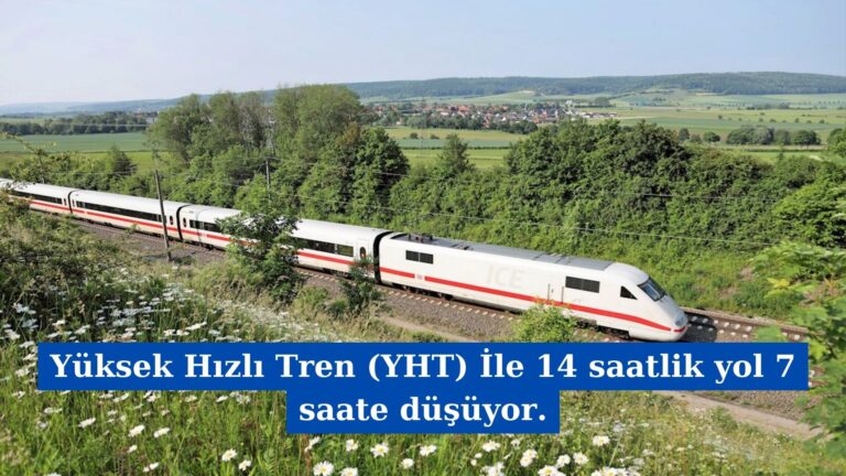 Yüksek Hızlı Tren (YHT) İle 14 saatlik yol 7 saate düşüyor