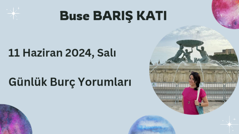 11 Haziran 2024,  Günlük Burç Yorumları
