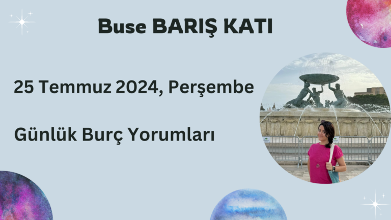 25 Temmuz 2024, Perşembe, Günlük Burç Yorumları