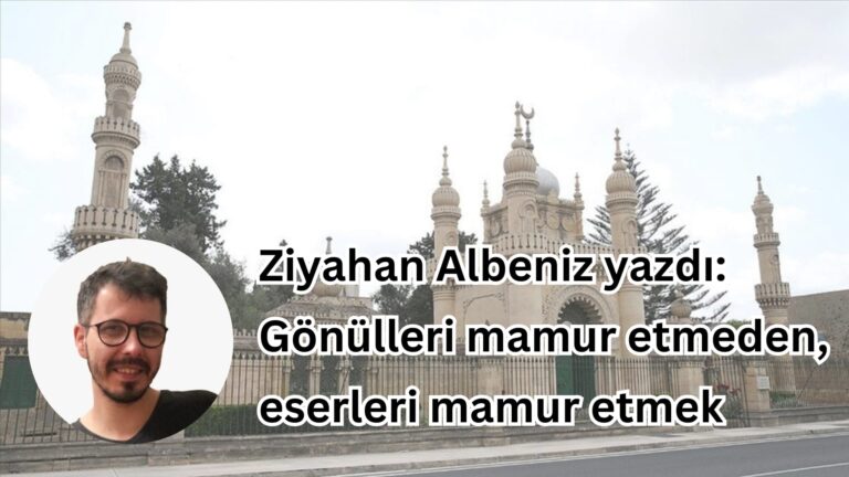 Gönülleri mamur etmeden, eserleri mamur etmek