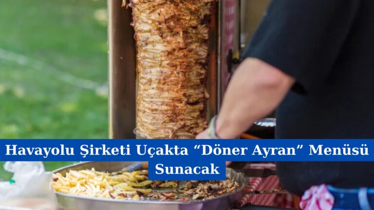 Havayolu Şirketi Uçakta “Döner Ayran” Menüsü Sunacak